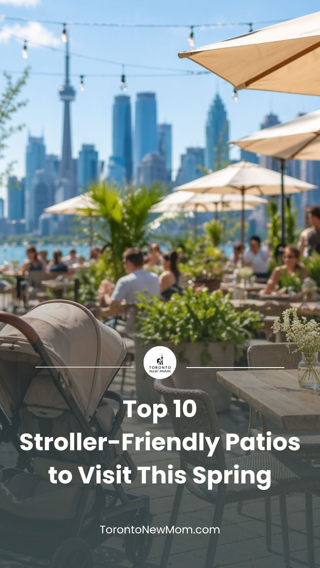 Toronto waterfront patio with stroller, umbrellas, diners, and CN Tower skyline for stroller-friendly spring patio outings.