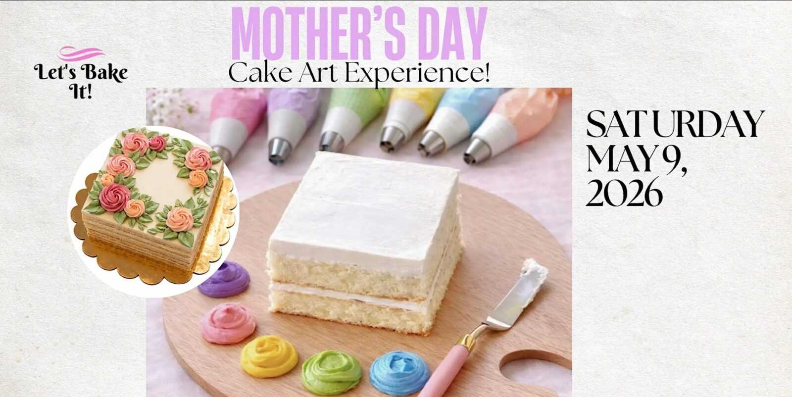 Mother's Day Cake Art Experience flyer with decorated floral cake, blank cake canvas, pastel frosting bags, buttercream colors, and date May 9, 2026.