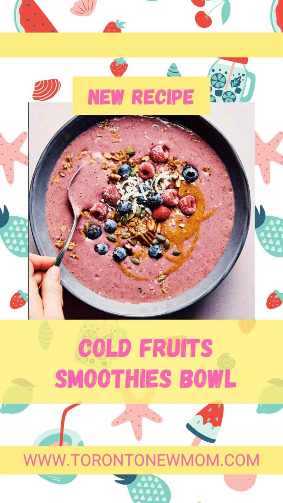 Cold fruit smoothie bowl topped with berries, granola, coconut, seeds, and nut butter on a colorful summer recipe graphic.