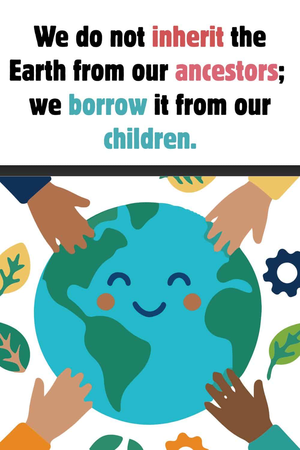 Quote graphic about borrowing Earth from children above an illustration of hands around a smiling globe.